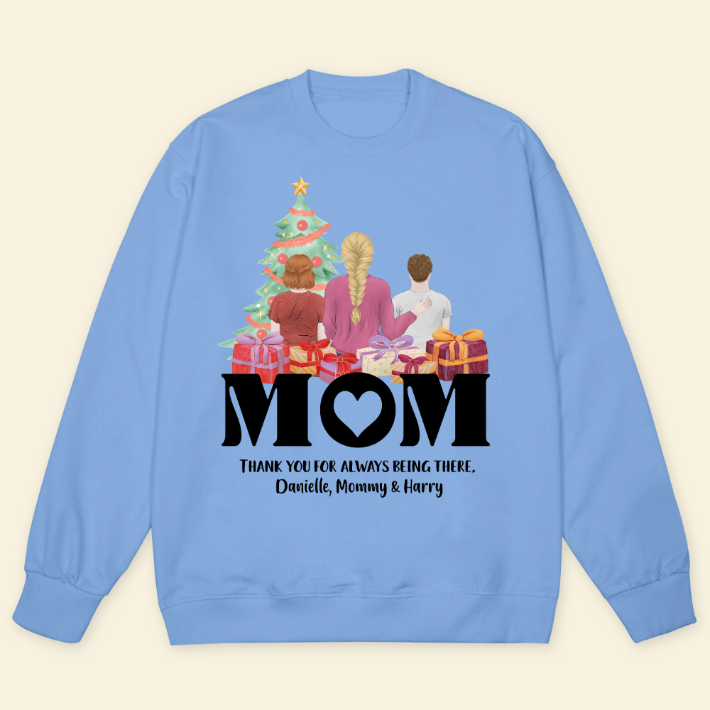 Mom, Thank You For Always Being There - Personalized Sweatshirt - Christmas Gift For Mother