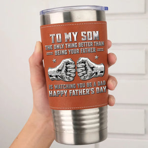 To My Son Watching You Be A Dad - Personalized Leather Tumbler - Gift For Son, Father's Day Gift