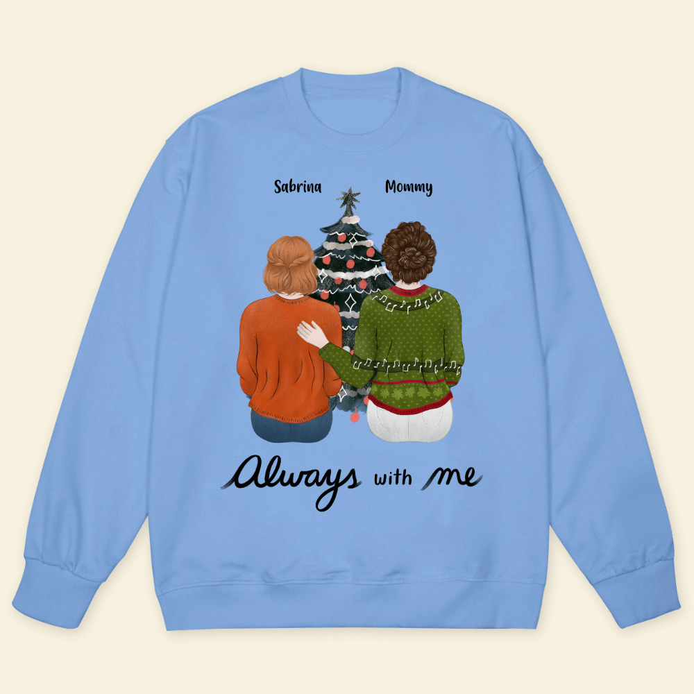 Always With Me - Personalized Sweatshirt - Gift For Mom, Dad, Christmas Season