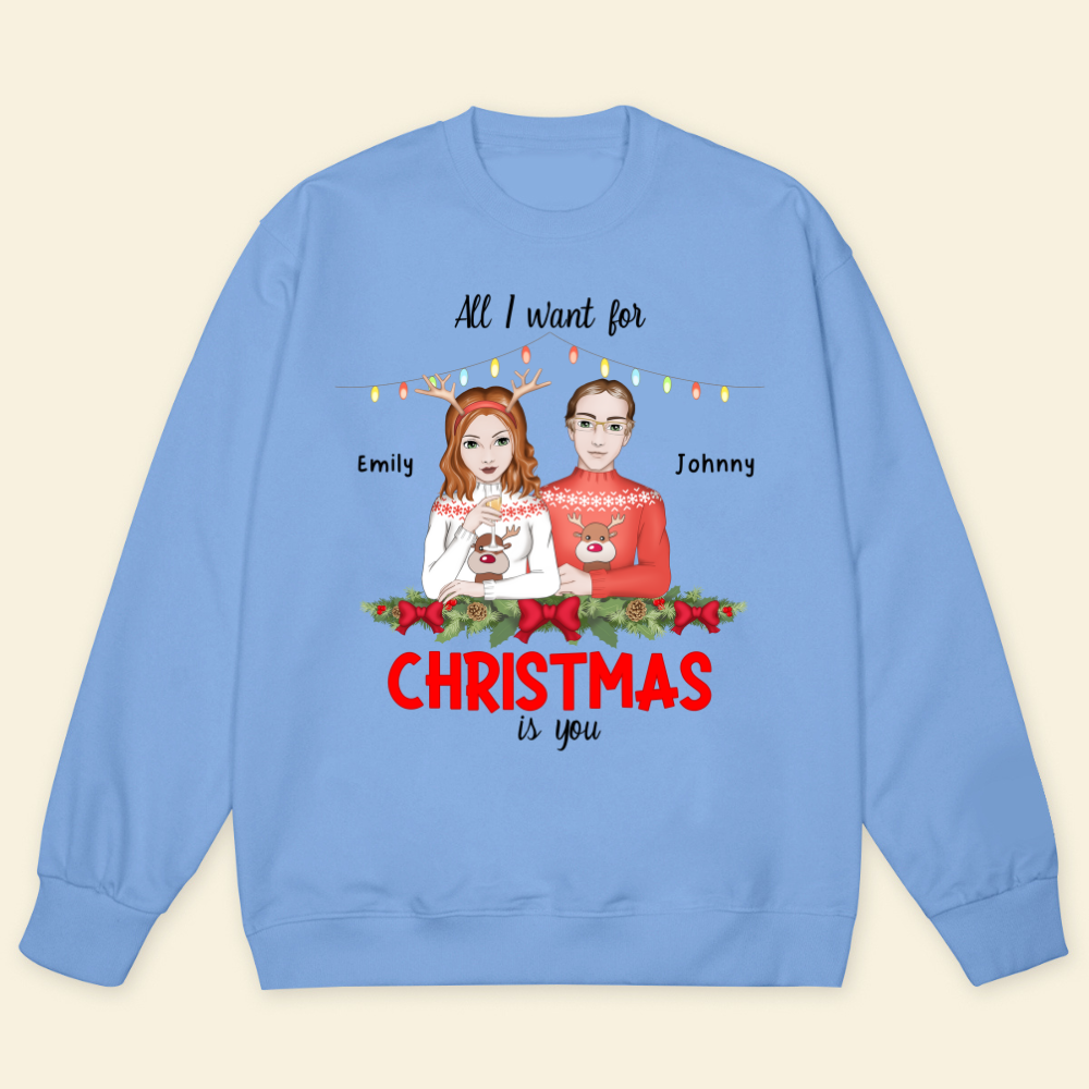 All I Want For Christmas Is You - Personalized Sweatshirt - Gift For Couple, Christmas Gift