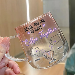 Never Too Far To Have Coffee Together - Personalized Gradient Glass Mug - Gift For Family, Sisters, Besties, Friends, Long Distance Gift