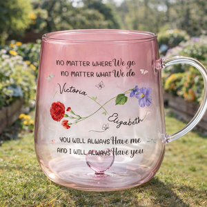 You Will Always Have Me - Personalized Gradient Glass Mug - Birthday Gift, Bestie Gift, Mother & Daughter Gift