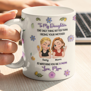 The Only Better Thing Is Watching You Being A Mom - Personalized Mug - Gift For Mom, Mother's Day Gift