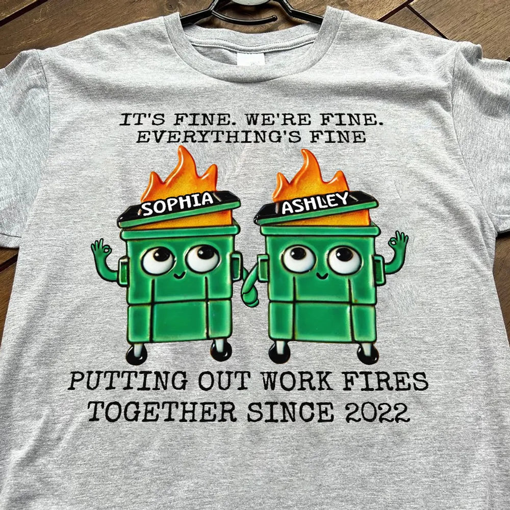 Putting Out Work Fires Together Work Bestie Dumpster Fire - Personalized Apparel - Funny Gift For Colleagues, Besties, Sisters