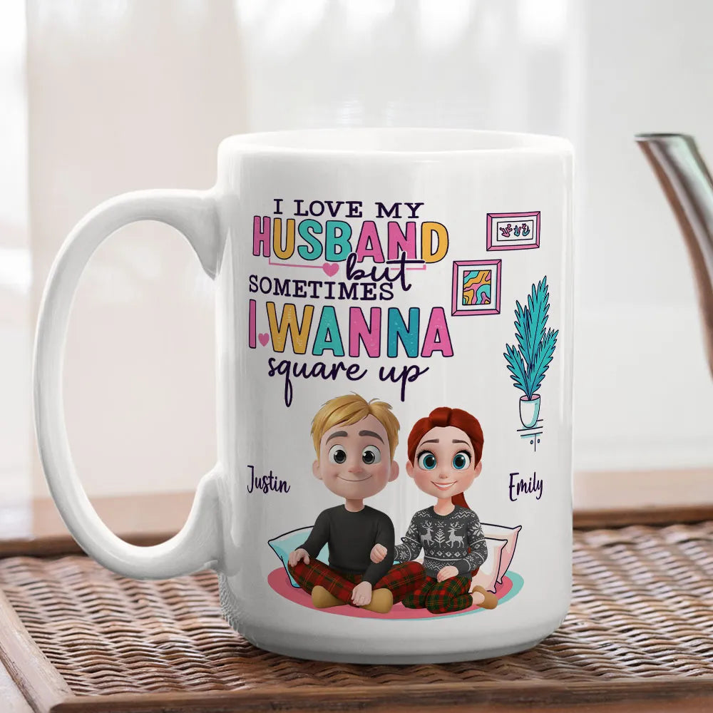 I Love My Husband But Sometimes I Wanna Square Up - Personalized Mug - Anniversary Gift, Valentine's Day Gift For Couple