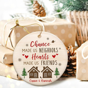 Chance Made Us Neighbors, Heart Made Us Friends - Personalized Ornament - Gift For Neighbors