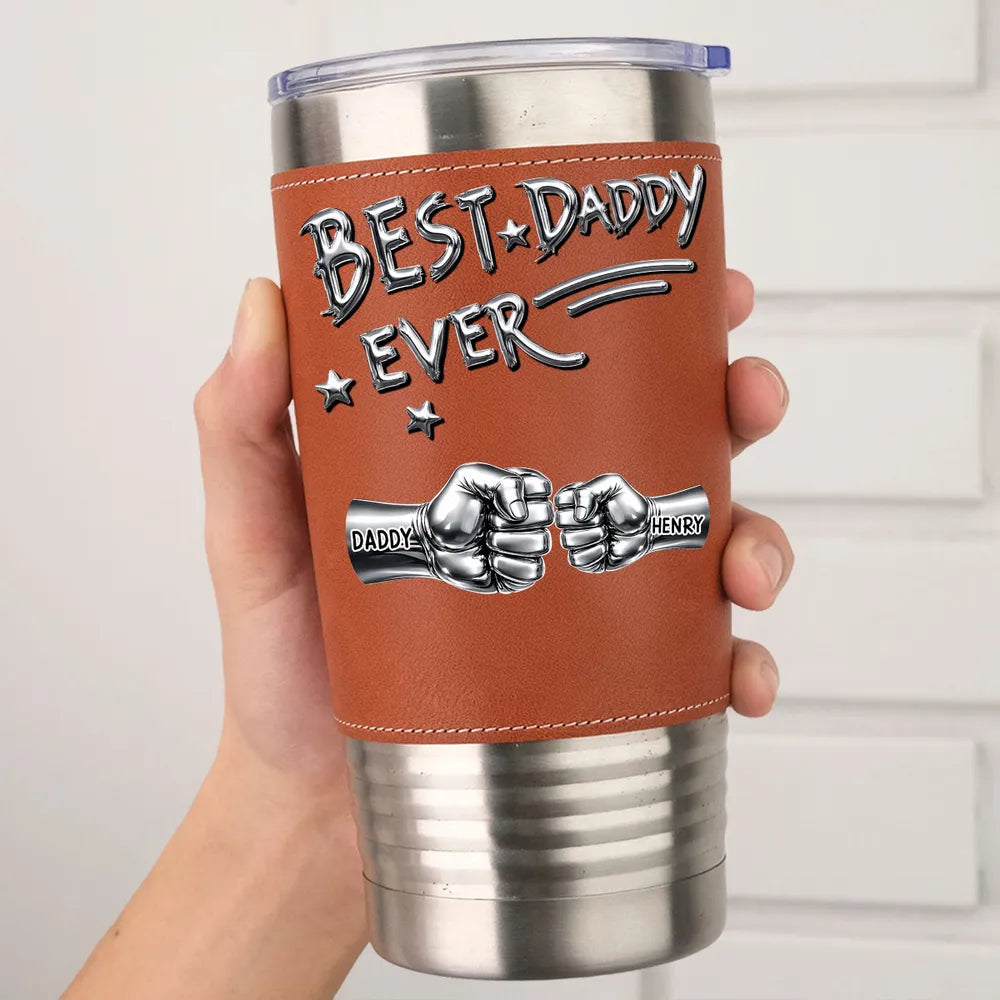 Best Dad Ever Steel Fist Bumps - Personalized Leather Tumbler- Gift For Dad, Grandpa, Father's Day Gift