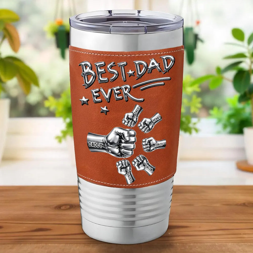 Best Dad Ever Steel Fist Bumps - Personalized Leather Tumbler- Gift For Dad, Grandpa, Father's Day Gift