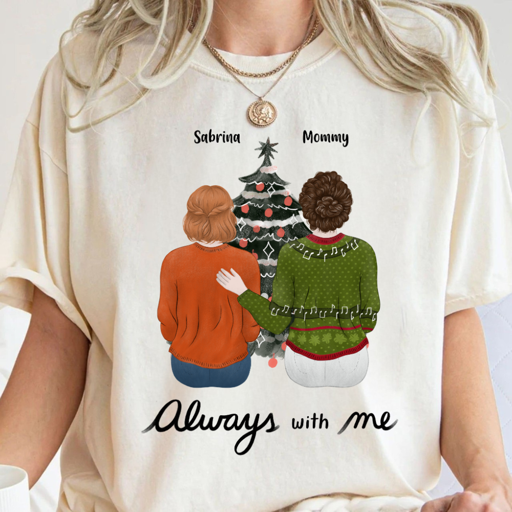Always With Me - Personalized Shirt - Gift For Mom, Dad, Christmas Season