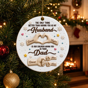 The Only Thing Better Than Having You As Husband - Real 3D Raised Ornament