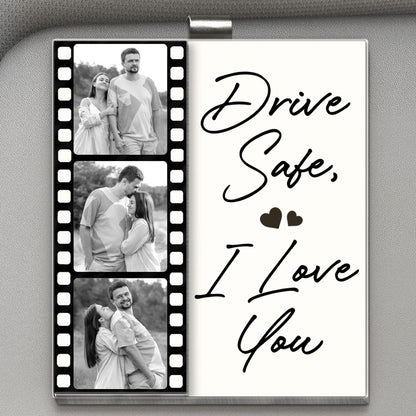 Custom Photo Drive Safe I Love You Couples Film Roll - Personalized Custom Shaped Acrylic Car Visor Clip