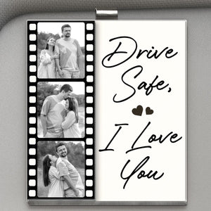 Custom Photo Drive Safe I Love You Couples Film Roll - Personalized Custom Shaped Acrylic Car Visor Clip