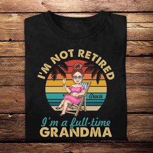 I'm Not Retired I'm A Full Time Grandma - Personalized Apparel - Gift For Grandma, Summer, Retired Gift