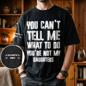 You Can Not Tell Me What To Do - Personalized Custom Shirt With Design On Sleeve
