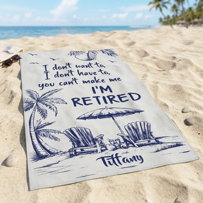 You Can't Make Me I'm Retired - Personalized Beach Towel