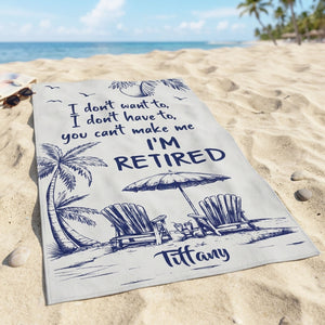 You Can't Make Me I'm Retired - Personalized Beach Towel