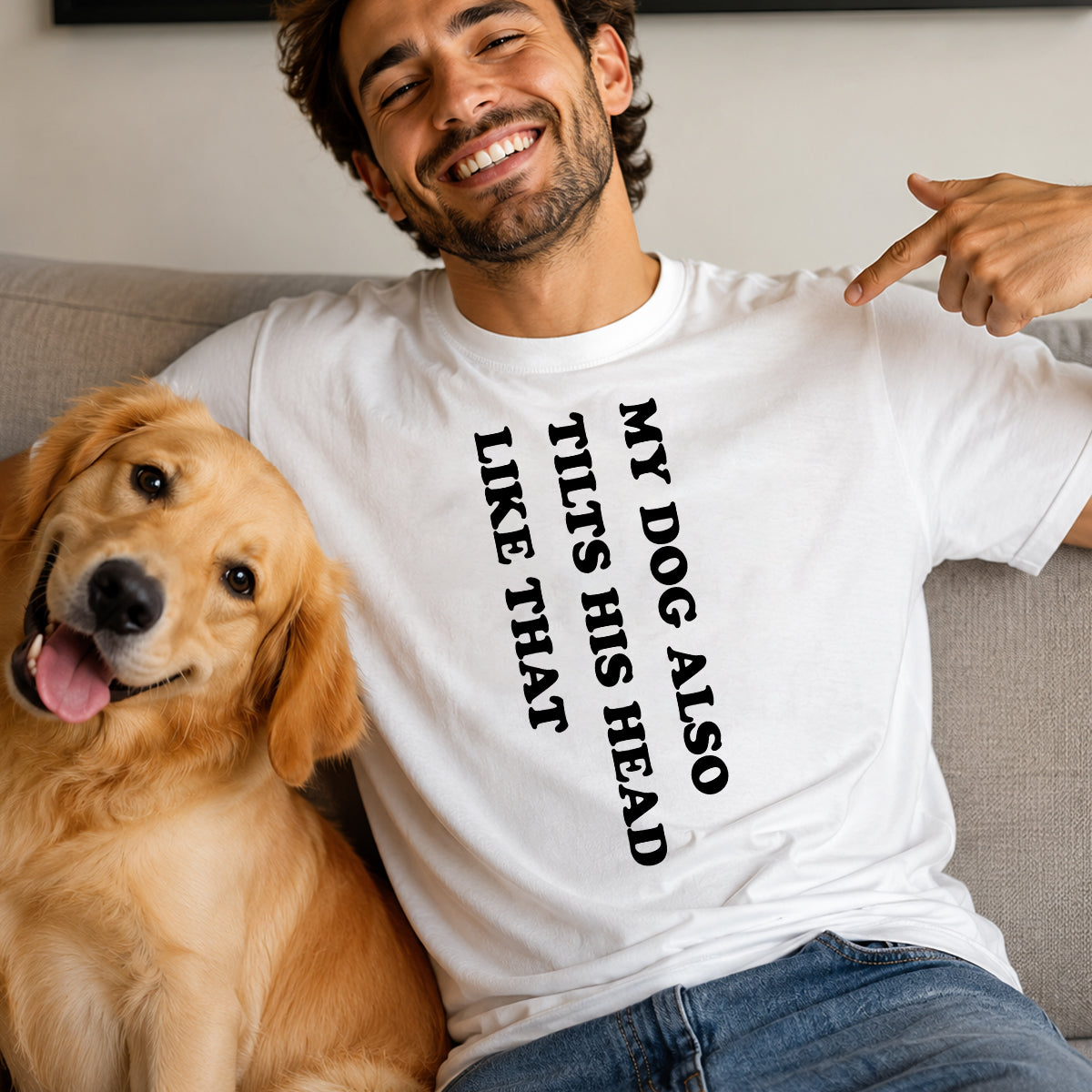 My Dog Also Tilt Head Like That - Funny T-shirt