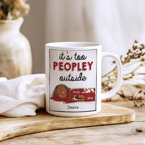It's Too Peopley Outside - Personalized Mug