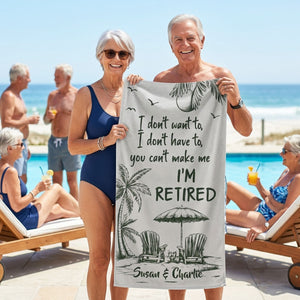 You Can't Make Me I'm Retired - Personalized Beach Towel