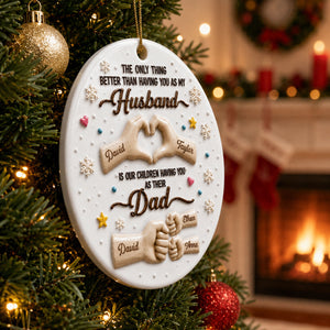 The Only Thing Better Than Having You As Husband - Real 3D Raised Ornament