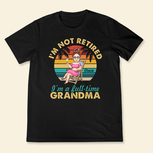 I'm Not Retired I'm A Full Time Grandma - Personalized Apparel - Gift For Grandma, Summer, Retired Gift
