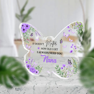 It Doen't Matter How Old I Get , I Always Need You Mom Butterfly-Shaped Acrylic Keepsake Mothers Day Gifts for Mom from Daughter Son