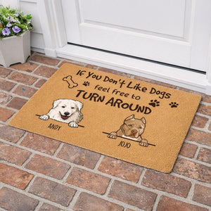 If You Don't Like Dogs, Feel Free To Turn Around Personalized Dog Doormat