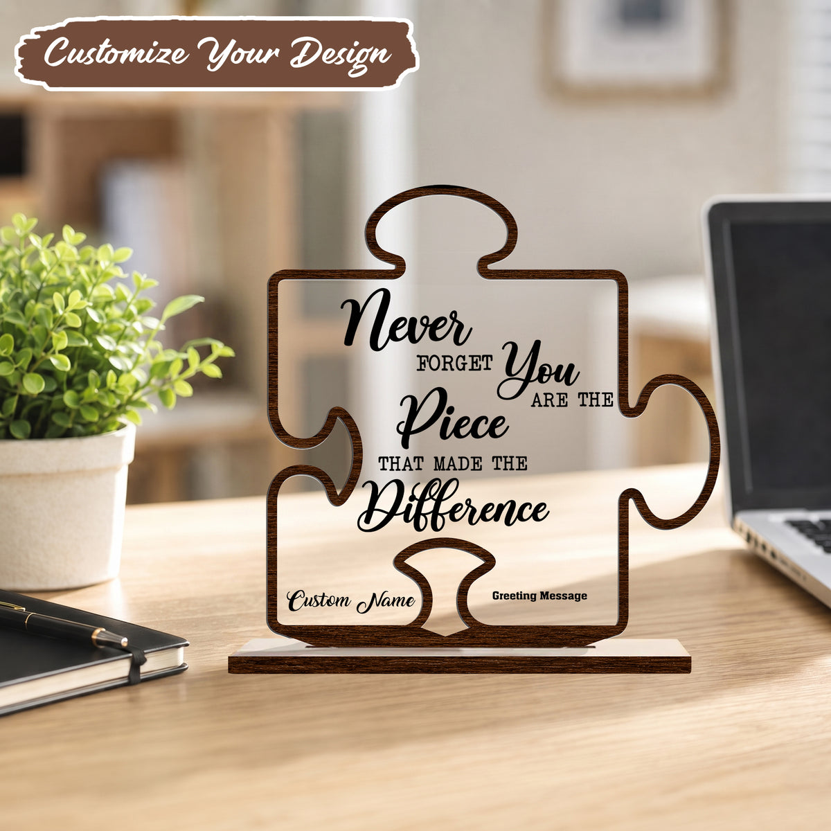 Never Forget That You Are The Piece That Made The Difference - Acrylic & Wooden Plaque - Thank You Gift