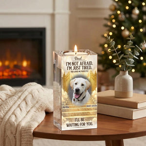 Mom... I'm Not Afraid. I'm Just Tired. You Loved Me Perfectly. I'll Be Waiting For You Personalized Crystal Candle , Memorial Pet Gift , Dog Mom Gift