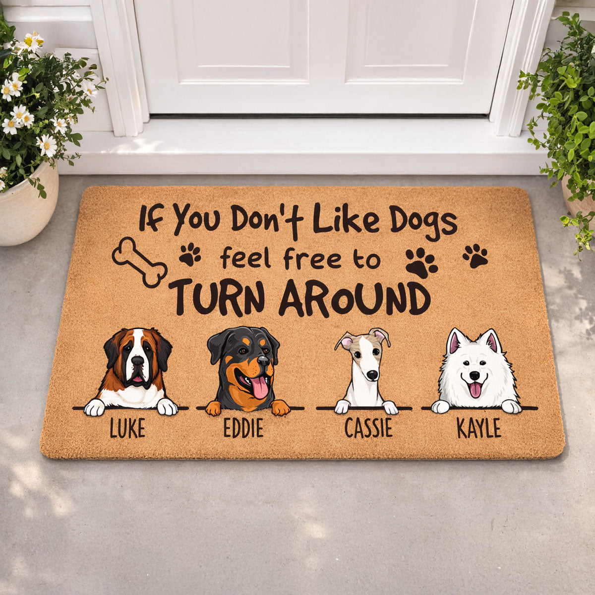 If You Don't Like Dogs, Feel Free To Turn Around Personalized Dog Doormat