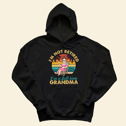 I'm Not Retired I'm A Full Time Grandma - Personalized Apparel - Gift For Grandma, Summer, Retired Gift