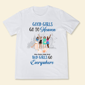 Good Girls Go To Heaven Bad Girls Go Everywhere - Personalized Shirt - Gift For Bestie, Friends, Summer Trip