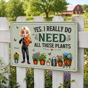 Yes I Really Do Need All These Plants Metal Sign - Personalized Gardening Gifts