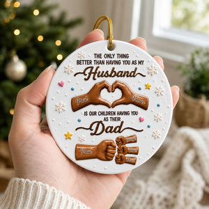 The Only Thing Better Than Having You As Husband - Real 3D Raised Ornament