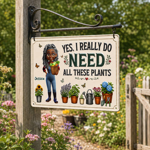 Yes I Really Do Need All These Plants Metal Sign - Personalized Gardening Gifts