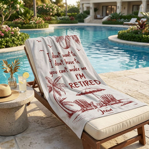 You Can't Make Me I'm Retired - Personalized Beach Towel
