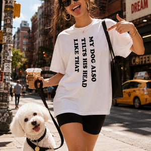 My Dog Also Tilt Head Like That - Funny T-shirt