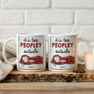 It's Too Peopley Outside - Personalized Mug