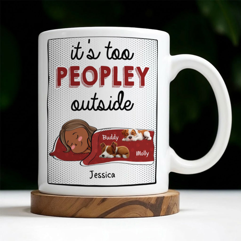 It's Too Peopley Outside - Personalized Mug