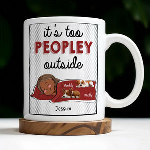 It's Too Peopley Outside - Personalized Mug