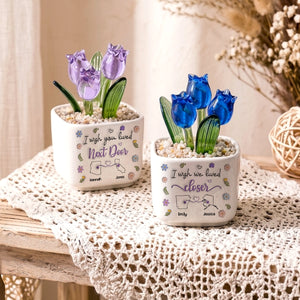 I Wish We Lived Closer - Personalized Custom Glass Everlasting Tulips