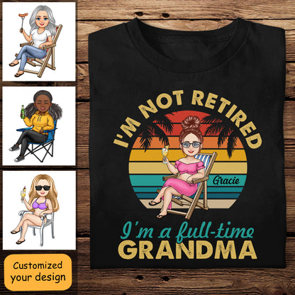 I'm Not Retired I'm A Full Time Grandma - Personalized Apparel - Gift For Grandma, Summer, Retired Gift