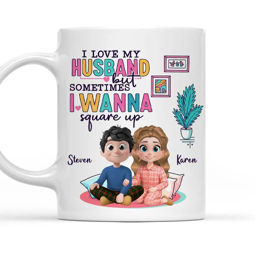 I Love My Husband But Sometimes I Wanna Square Up - Personalized Mug - Anniversary Gift, Valentine's Day Gift For Couple