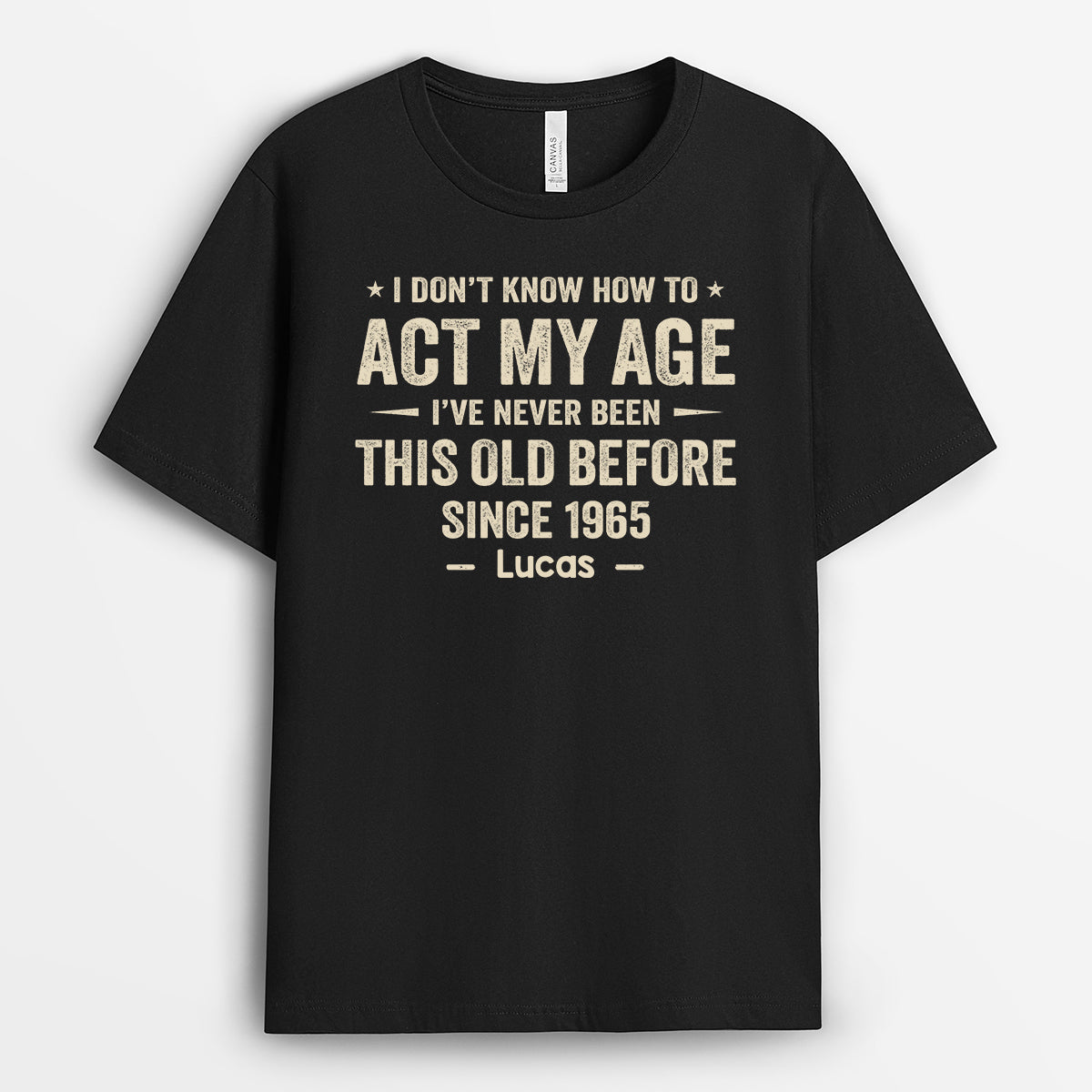 I Dont Know How To Act My Age T-Shirt - Funny Personalized Gifts
