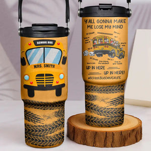 Y'all Gonna Make Me Lose My Mind - Personalized 30oz Tumbler With Handle