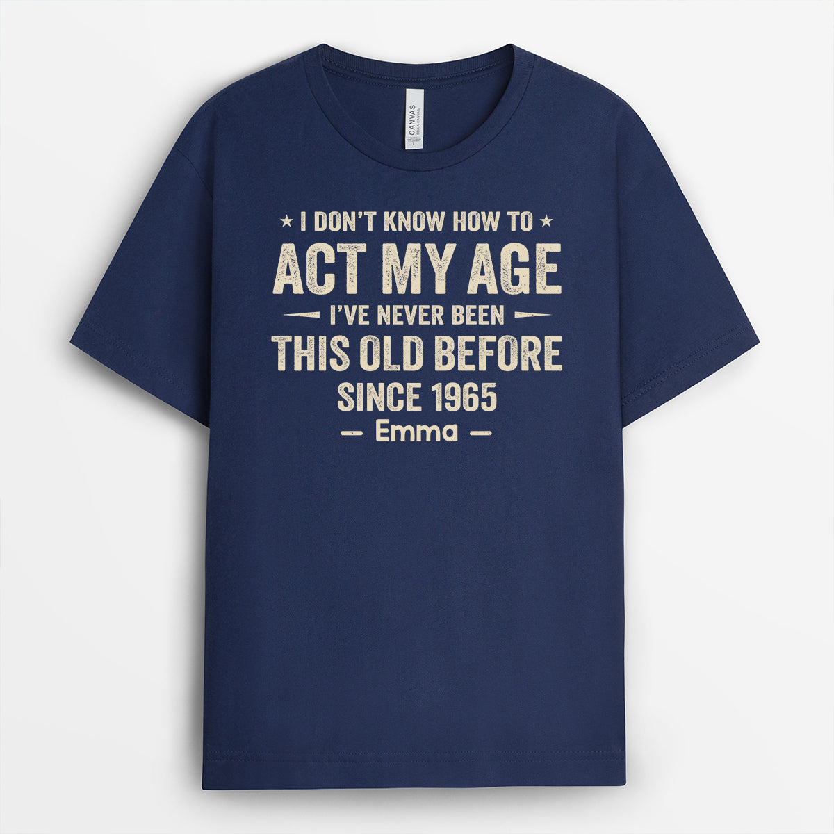 I Dont Know How To Act My Age T-Shirt - Funny Personalized Gifts