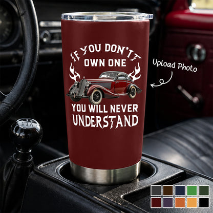 If You Don't Own One You Will Never Understand - Personalized Tumbler