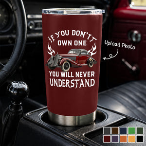 If You Don't Own One You Will Never Understand - Personalized Tumbler