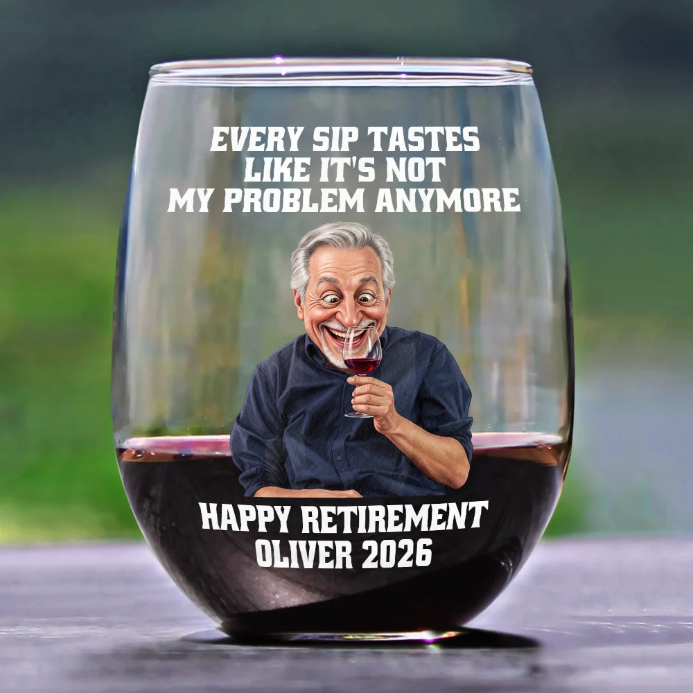 Custom Photo Caricature Every Sip Tastes Like It's Not My Problem Anymore Retirement - Personalized Stemless Wine Glass