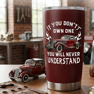 If You Don't Own One You Will Never Understand - Personalized Tumbler